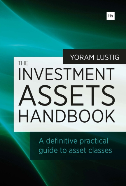 The Investment Assets Handbook : A definitive practical guide to asset classes, EPUB eBook