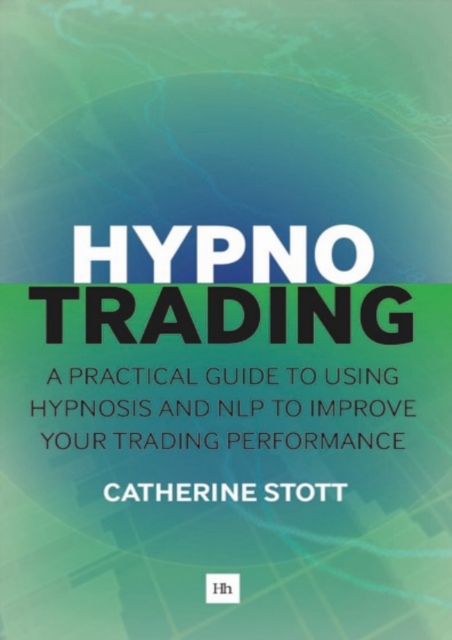 Hypnotrading : A practical guide to using hypnosis and NLP to improve your trading performance, EPUB eBook