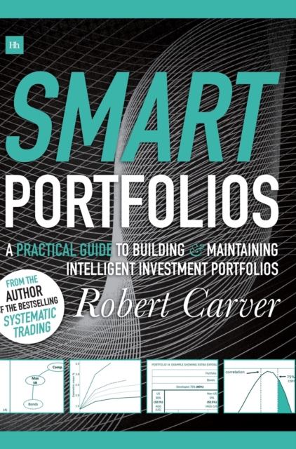 Smart Portfolios : A practical guide to building and maintaining intelligent investment portfolios, Hardback Book