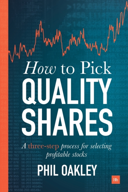 How to Pick Quality Shares : A Three-Step Process for Selecting Profitable Stocks, Paperback / softback Book