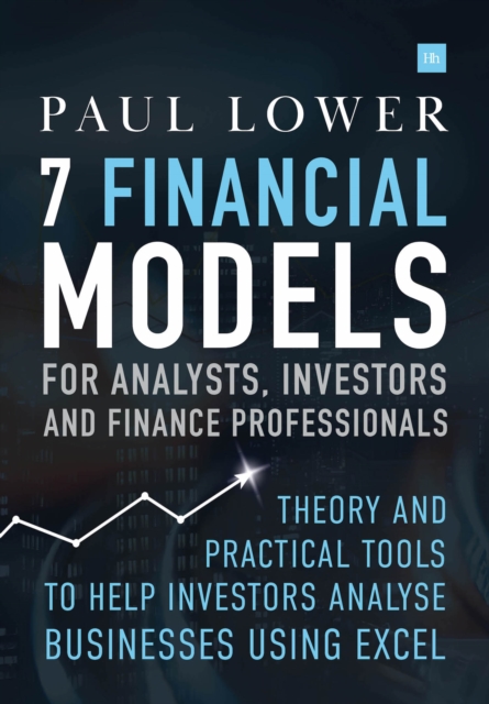 7 Financial Models for Analysts, Investors and Finance Professionals : Theory and practical tools to help investors analyse businesses using Excel, EPUB eBook