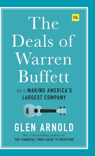 The Deals of Warren Buffett Volume 3 : Making America's largest company, Hardback Book