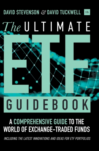 The Ultimate ETF Guidebook : A Comprehensive Guide to the World of Exchange Traded Funds - Including the Latest Innovations and Ideas for ETF Portfolios, Hardback Book