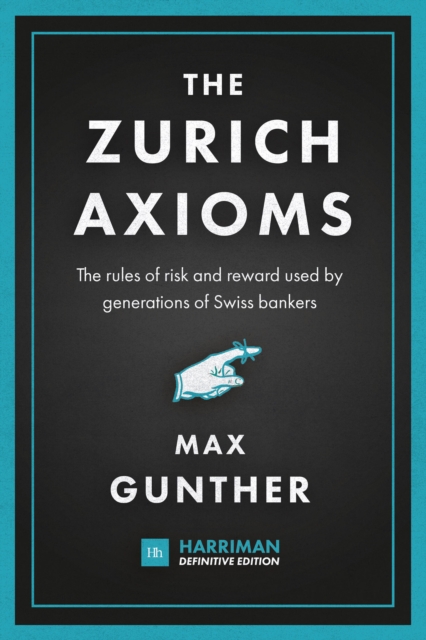 The Zurich Axioms (Harriman Definitive Edition) : The rules of risk and reward used by generations of Swiss bankers, EPUB eBook