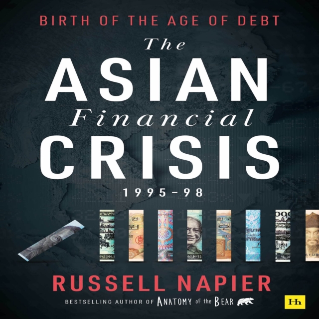 The Asian Financial Crisis 1995-98 : Birth of the Age of Debt, Electronic book text Book