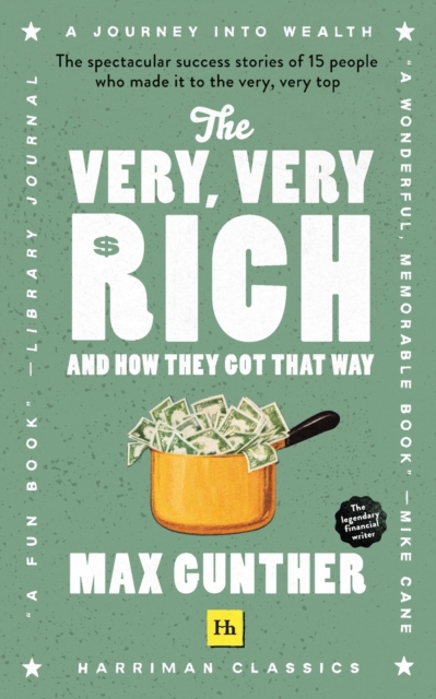 The Very, Very Rich and How They Got That Way : The spectacular success stories of 15 men who made it to the very very top, Paperback / softback Book