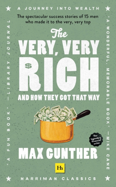 The Very, Very Rich and How They Got That Way (Harriman Classics) : The spectacular success stories of 15 men who made it to the very very top, EPUB eBook