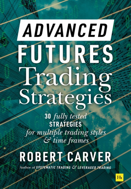 Advanced Futures Trading Strategies : 30 fully tested strategies for multiple trading styles and time frames, EPUB eBook