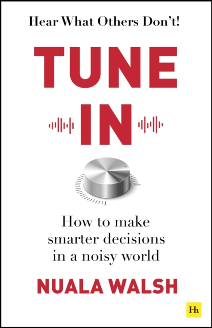 Tune In : How to make smarter decisions in a noisy world, EPUB eBook