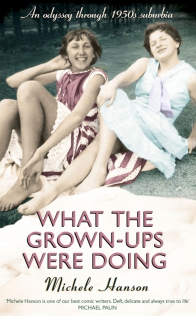 What the Grown-ups Were Doing : An odyssey through 1950s suburbia, EPUB eBook