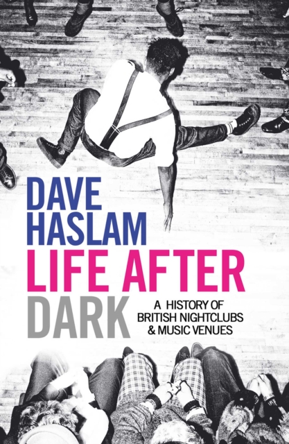 Life After Dark : A History of British Nightclubs & Music Venues, EPUB eBook