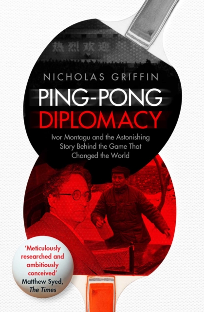 Ping-Pong Diplomacy : Ivor Montagu and the Astonishing Story Behind the Game That Changed the World, EPUB eBook