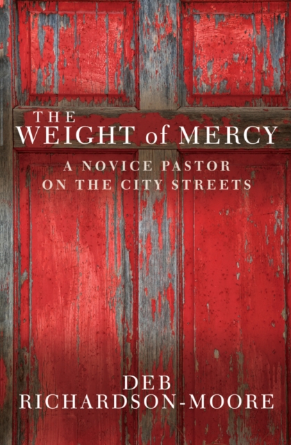 The Weight of Mercy : A novice pastor on the city streets, EPUB eBook