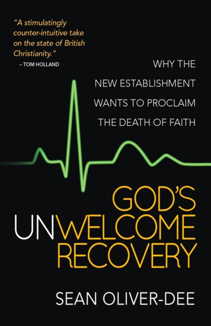 God's Unwelcome Recovery : Why the new establishment wants to proclaim the death of faith, Paperback / softback Book