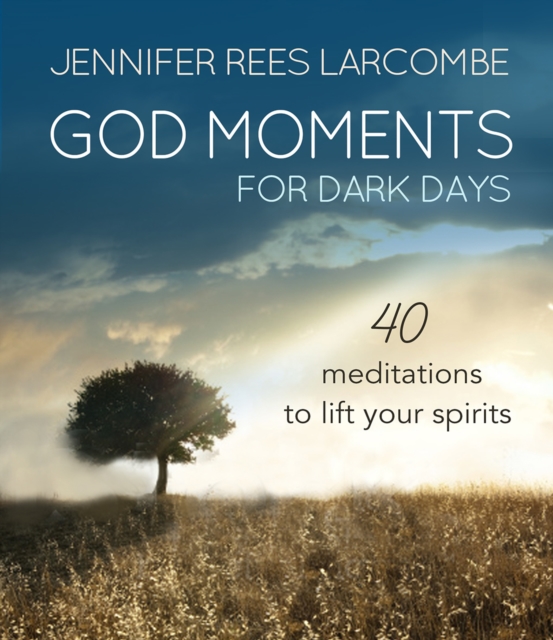 God Moments for Dark Days : 40 meditations to lift your spirits, Hardback Book