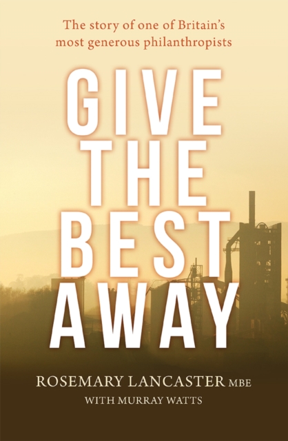 Give the Best Away : The story of one of Britain's most generous philanthropists, EPUB eBook