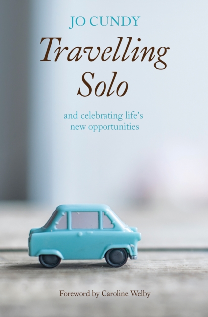 Travelling Solo : and celebrating life's new opportunities, Paperback / softback Book