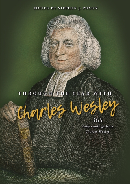 Through the Year with Charles Wesley : 365 Daily Readings from Charles Wesley, Paperback / softback Book