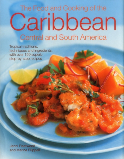 The Food and Cooking of the Caribbean Central and South America : Tropical Traditions, Techniques and Ingredients, with Over 150 Superb Step-by-Step Recipes, Hardback Book