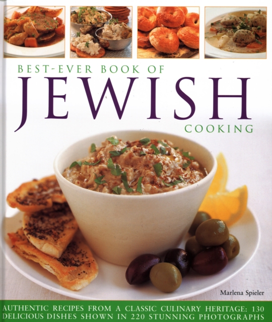 Best-Ever Book of Jewish Cooking : Authentic recipes from a classic culinary heritage: delicious dishes shown in 220 stunning photographs, Hardback Book