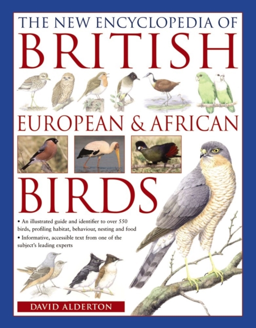 The New Encyclopedia of British, European & African Birds : An Illustrated Guide and Identifier to Over 550 Birds, Profiling Habitat, Behaviour, Nesting and Food, Paperback / softback Book