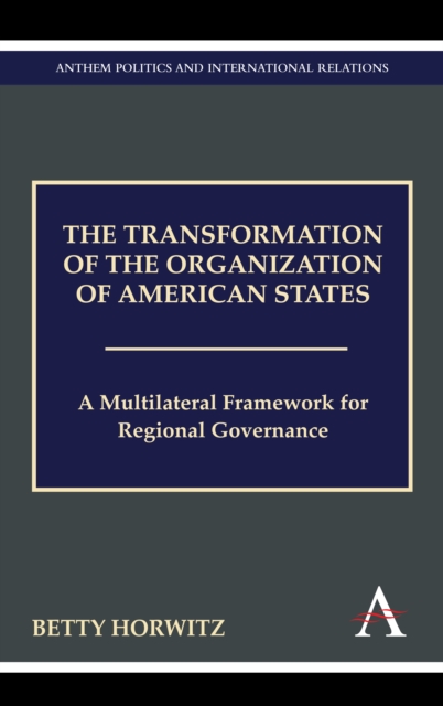 The Transformation of the Organization of American States : A Multilateral Framework for Regional Governance, PDF eBook