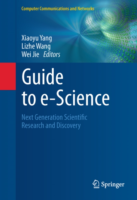 Guide to e-Science : Next Generation Scientific Research and Discovery, PDF eBook
