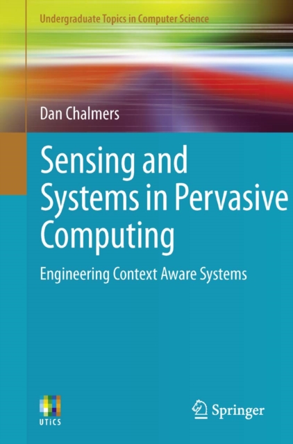 Sensing and Systems in Pervasive Computing : Engineering Context Aware Systems, PDF eBook