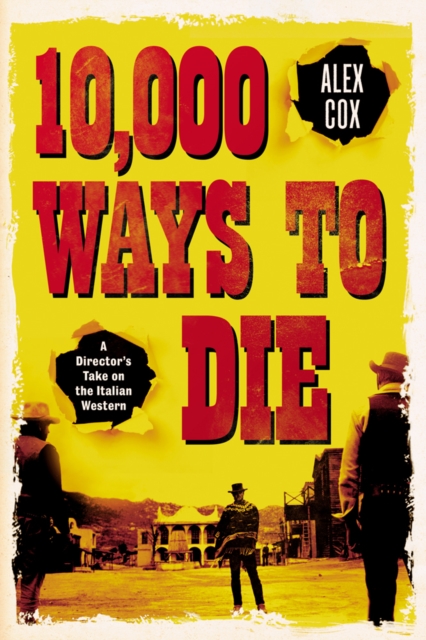 10,000 Ways to Die : A Director's Take on the Italian Western, Paperback / softback Book