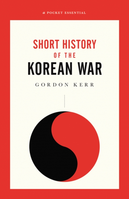 The War That Never Ended : A Short History of the Korean War, Paperback / softback Book