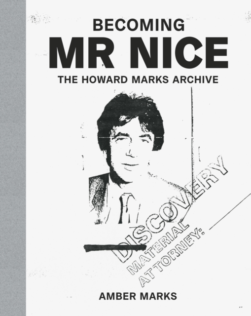Becoming Mr Nice : THE HOWARD MARKS ARCHIVE, Hardback Book