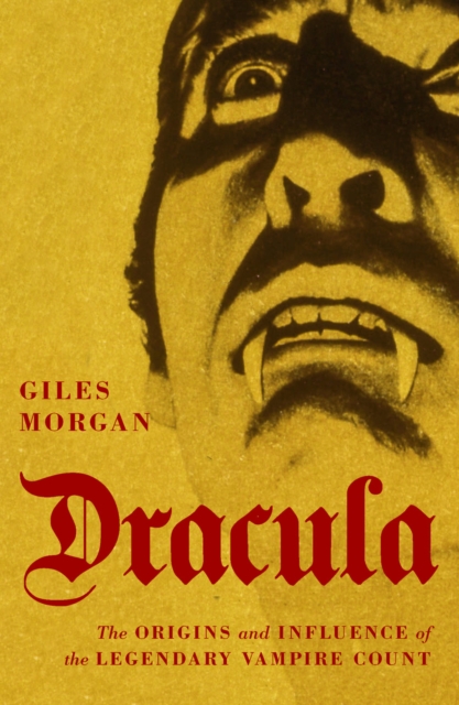 Dracula : The Origins and Influence of the Legendary Vampire Count, Paperback / softback Book