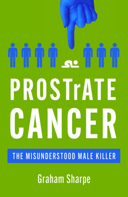 PROSTrATE CANCER : The Misunderstood Male Killer, Paperback / softback Book