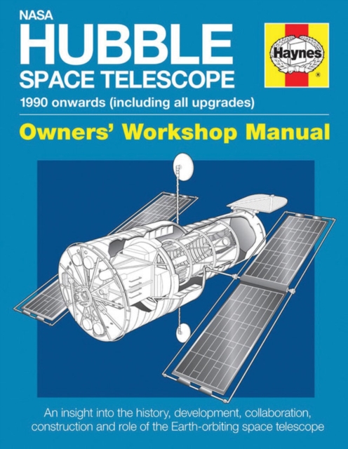 Nasa Hubble Space Telescope Owners' Workshop Manual : 1990 onwards (including all upgrades), Hardback Book