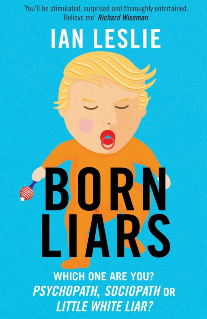 Born Liars : We All Do It But Which One Are You - Psychopath, Sociopath or Little White Liar?, EPUB eBook