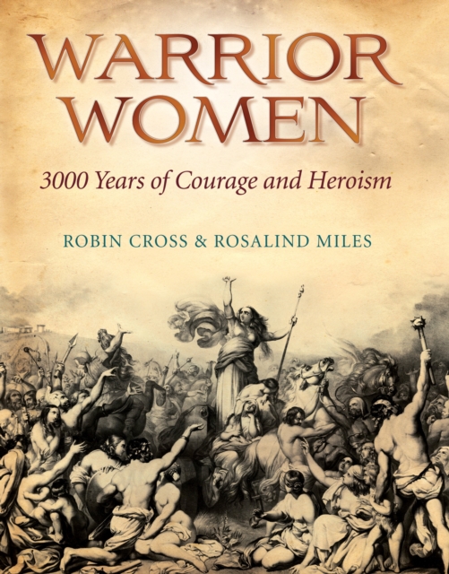 Warrior Women : 3000 Years of Courage and Heroism, EPUB eBook