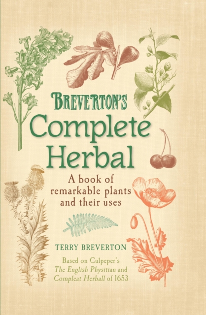 Breverton's Complete Herbal : A Book of Remarkable Plants and Their Uses, EPUB eBook
