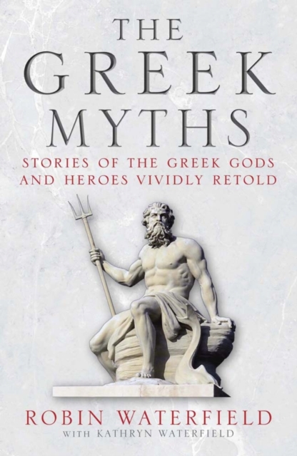 The Greek Myths : Stories of the Greek Gods and Heroes Vividly Retold, EPUB eBook