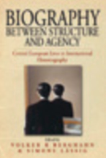 Biography Between Structure and Agency : Central European Lives in International Historiography, PDF eBook