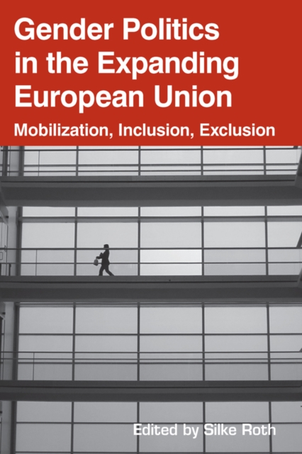 Gender Politics in the Expanding European Union : Mobilization, Inclusion, Exclusion, EPUB eBook