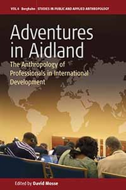Adventures in Aidland : The Anthropology of Professionals in International Development, EPUB eBook