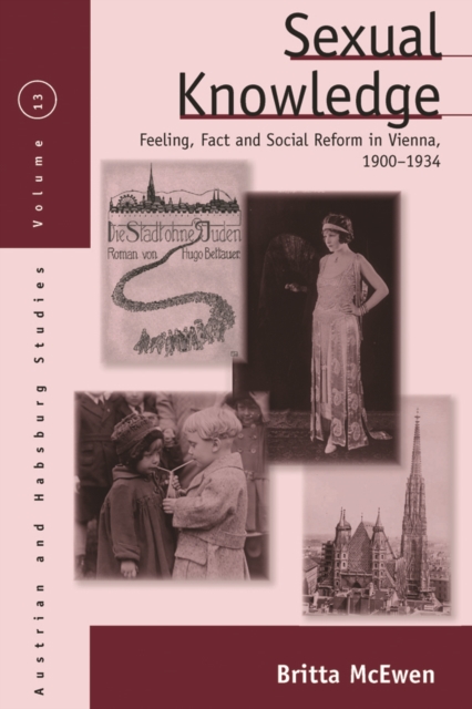 Sexual Knowledge : Feeling, Fact, and Social Reform in Vienna, 1900-1934, EPUB eBook