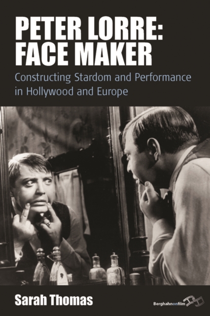 Peter Lorre: Face Maker : Constructing Stardom and Performance in Hollywood and Europe, EPUB eBook