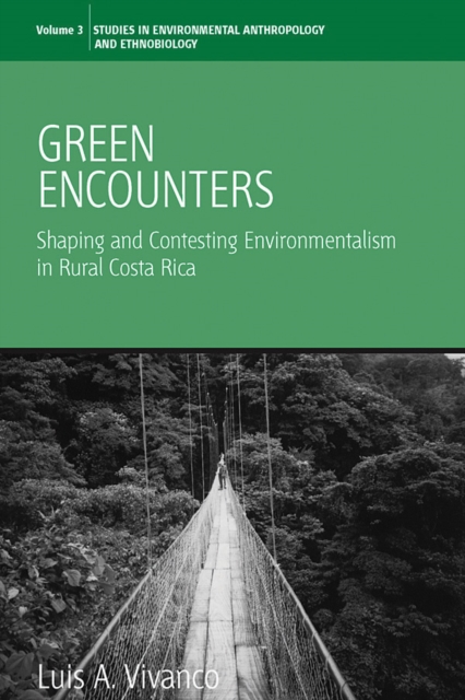 Green Encounters : Shaping and Contesting Environmentalism in Rural Costa Rica, PDF eBook