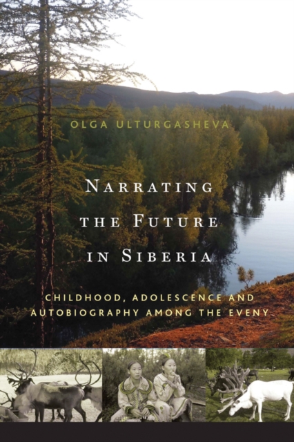 Narrating the Future in Siberia : Childhood, Adolescence and Autobiography among the Eveny, EPUB eBook