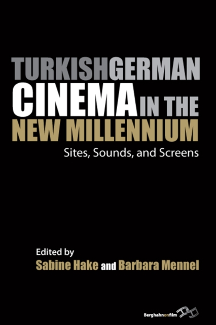 Turkish German Cinema in the New Millennium : Sites, Sounds, and Screens, EPUB eBook