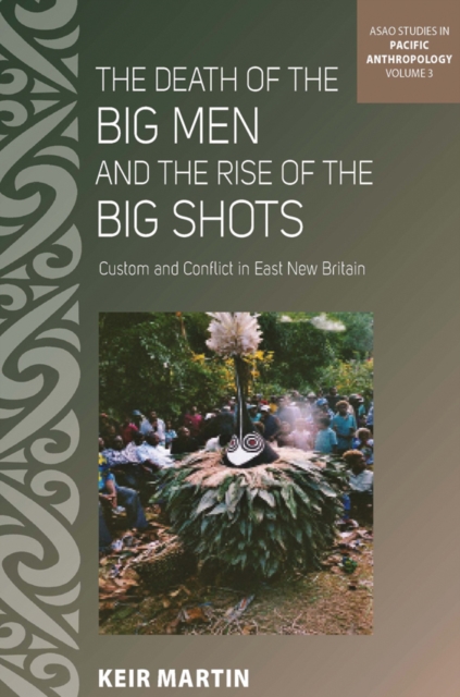 The Death of the Big Men and the Rise of the Big Shots : Custom and Conflict in East New Britain, EPUB eBook