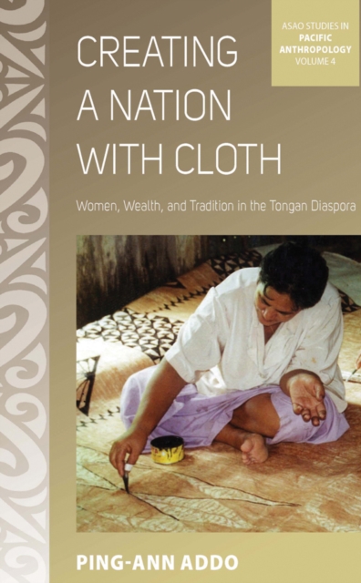 Creating a Nation with Cloth : Women, Wealth, and Tradition in the Tongan Diaspora, PDF eBook