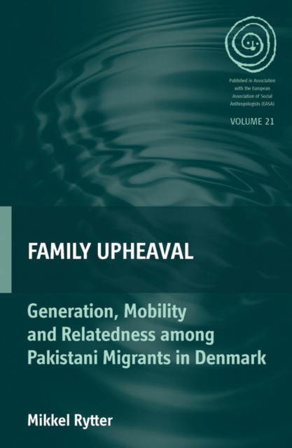 Family Upheaval : Generation, Mobility and Relatedness among Pakistani Migrants in Denmark, PDF eBook