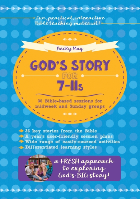 God's Story for 7-11s : 36 Bible-based sessions for midweek and Sunday groups, Paperback / softback Book